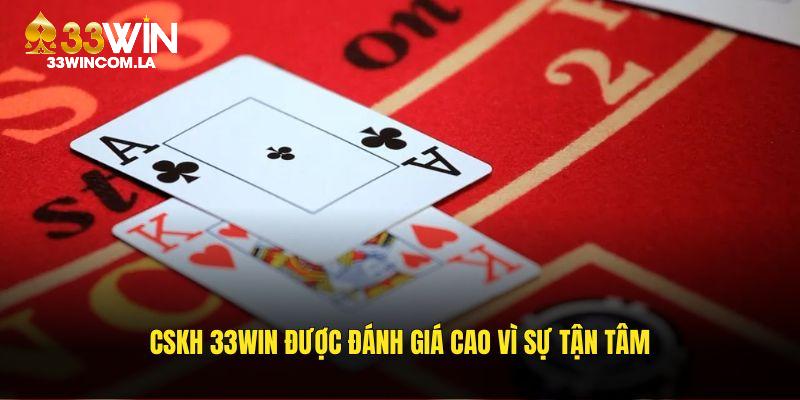 CSKH 33WIN được đánh giá cao vì sự tận tâm