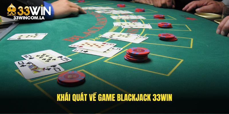 Khái quát về game Blackjack 33WIN