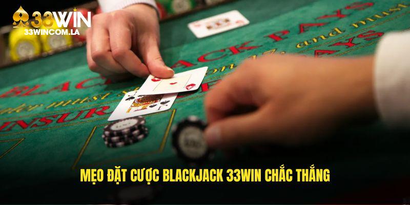 Mẹo đặt cược Blackjack 33WIN chắc thắng