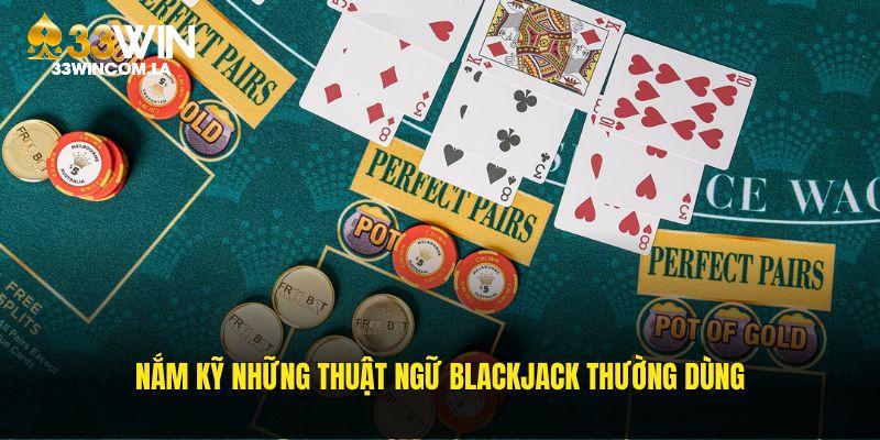 Nắm kỹ những thuật ngữ Blackjack thường dùng