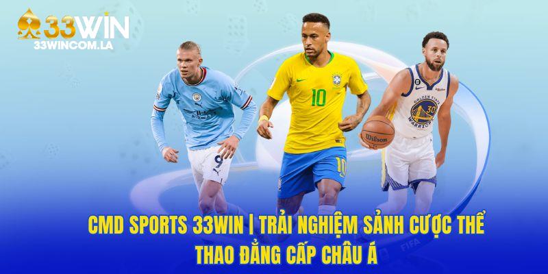 CMD Sports 33WIN | Nền Tảng Cá Cược Thể Thao Hàng Đầu Châu Á