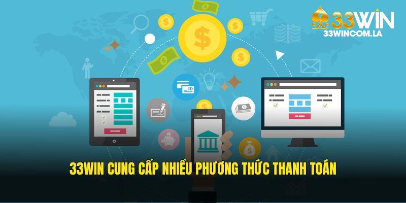 33WIN cung cấp nhiều kênh thanh toán