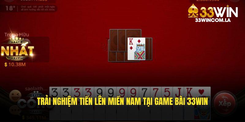 Trải nghiệm Tiến Lên Miền Nam tại game bài 33WIN