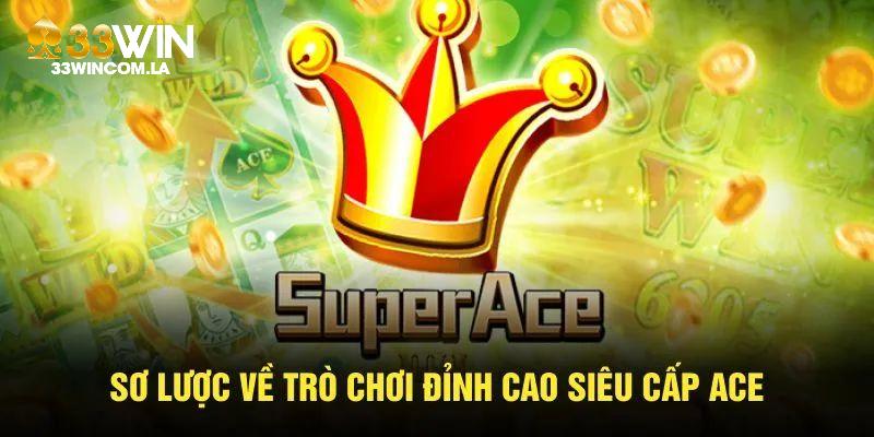 Thông tin chính giới thiệu về trò chơi giải trí siêu cấp ace