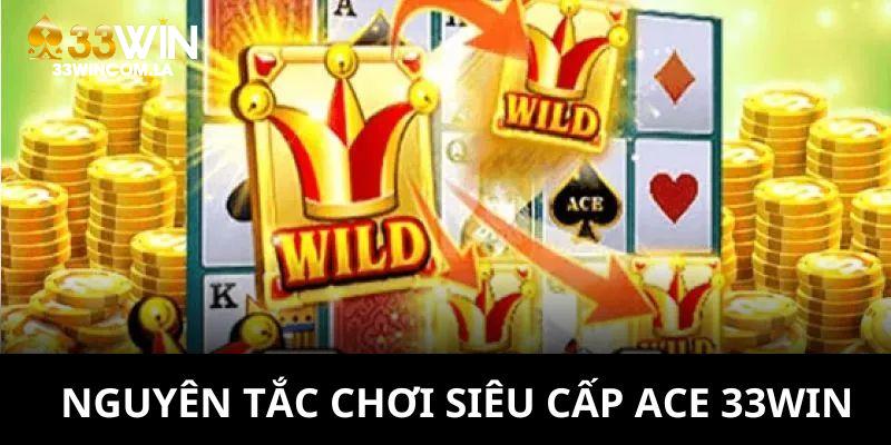Nguyên tắc tham gia chơi siêu cấp ACE 33WIN hoàn chỉnh cho bạn