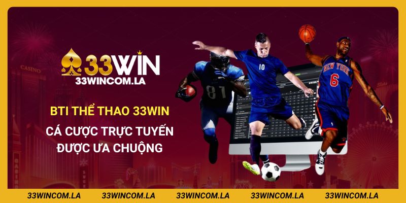 BTI Thể Thao 33win - Cá Cược Trực Tuyến Được Ưa Chuộng