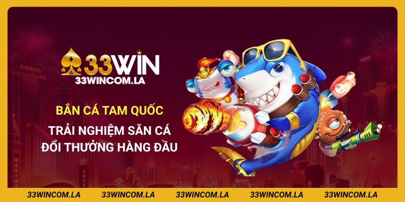 Bắn Cá Tam Quốc - Trải Nghiệm Săn Cá Đổi Thưởng Hàng Đầu
