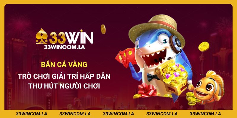 Bắn Cá Vàng - Trò Chơi Giải Trí Hấp Dẫn Thu Hút Người Chơi