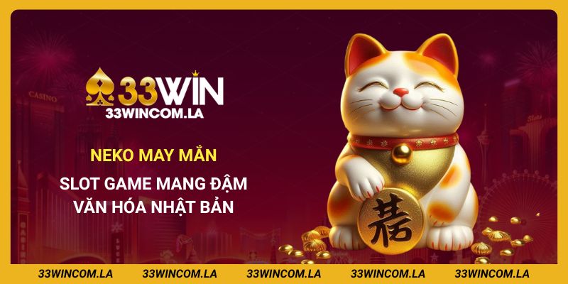Neko may mắn 33win - Slot game mang đậm văn hóa Nhật Bản